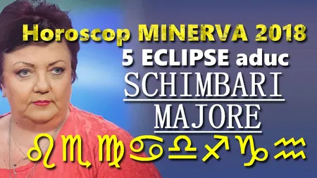 Horoscop Minerva 2018: Schimbari radicale, un an karmic dificil. Ce luni sunt norocoase, în fucţie de zodie