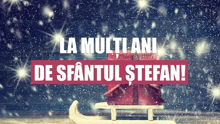 MESAJE SFANTUL STEFAN 2019. Cele mai frumoase MESAJE pe care să le trimiţi de SFANTUL STEFAN