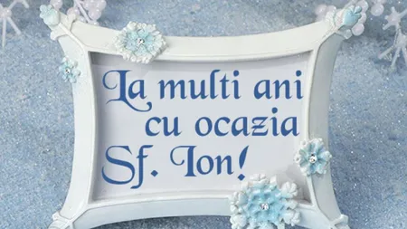 MESAJE SFANTUL ION 2018: La mulţi ani, Ion, Ioana, Oana...Cui trebuie să-i faci urări în această zi