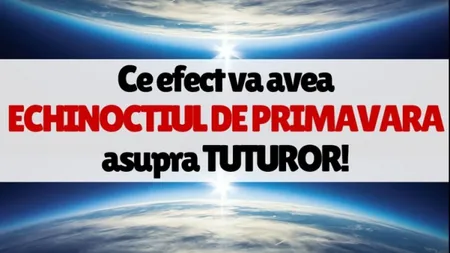 ECHINOCTIUL DE PRIMAVARA 2018: Ce trebuie să facem pe 20 martie ca să ne meargă MEREU bine