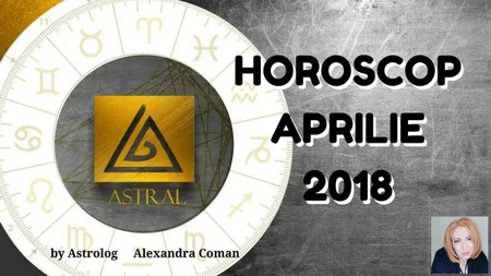 HOROSCOP: Zodiile norocoase ale lunii aprilie