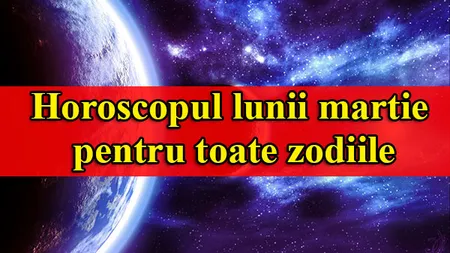 Horoscop martie 2018: schimbări importante pentru zodii, cum stau cu dragostea şi banii