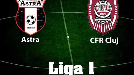 ASTRA - CFR CLUJ 2-2 şi Craiova rămâne pe primul loc în Liga 1