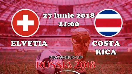 ELVETIA - COSTA RICA 2-2 în Grupa E de la CM 2018. Elveţia merge în 