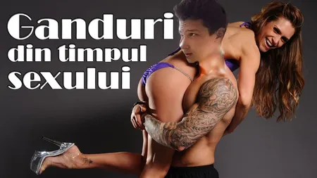 Cele mai neinspirate lucruri la care te gândeşti când faci sex