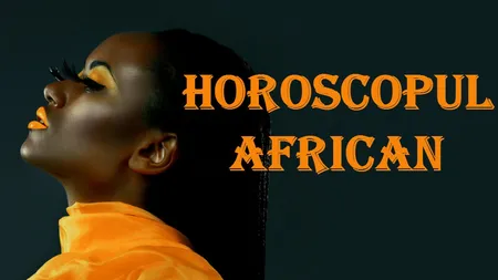 HOROSCOPUL AFRICAN. Care sunt caracteristicile fiecărei zodii în funcţie de aceste previziuni