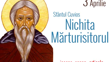 CALENDAR ORTODOX 2019: Cuviosul Nichita Mărturisitorul