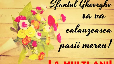 MESAJE DE SFANTUL GHEORGHE 2019. Cele mai frumoase urări de Sf. Gheorghe. Ce se întâmplă cu sărbătoarea în Săptămâna Patimilor