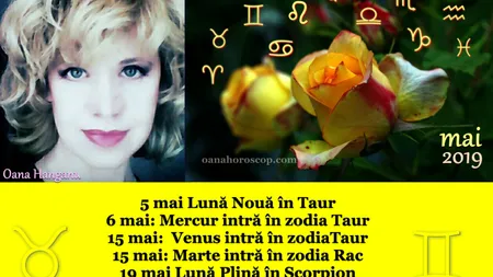 Horoscop Oana Hanganu mai 2019. Află cine primeşte bani şi cine are noroc în dragoste