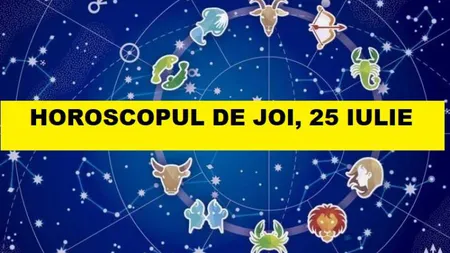 Horoscopul zilei de JOI 25 IULIE 2019. Cine are NOROC azi?