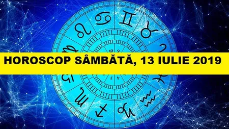 Horoscopul zilei de SÂMBĂTĂ 13 IULIE 2019. Să profităm de această energie!
