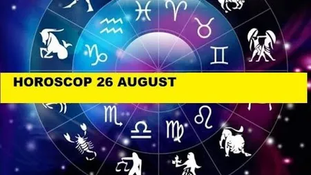 Horoscopul zilei de LUNI 26 AUGUST 2019. Influenţe bune şi optimiste de la Venus şi Uranus