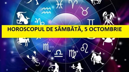 Horoscopul zilei de SÂMBĂTĂ 5 OCTOMBRIE 2019. Zi karmică cu Luna în Capricorn!