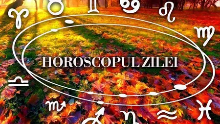 HOROSCOP 26 NOIEMBRIE 2019. Energie pozitivă, dar şi posibile conflicte în cuplu