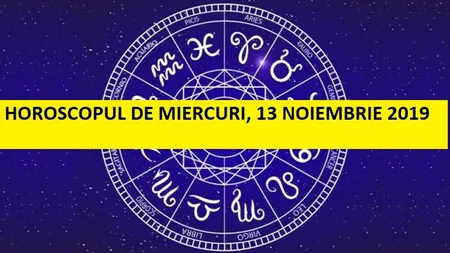 Horoscopul zilei MIERCURI 13 NOIEMBRIE 2019. Multă putere înapoi pentru fiecare!