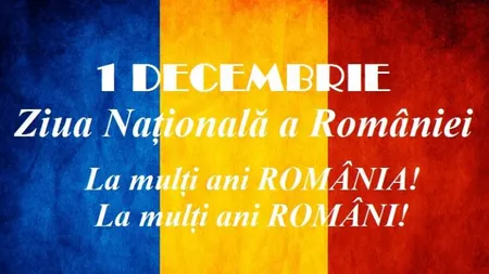 MESAJE DE 1 DECEMBRIE 2019. Trimite şi tu urări, felicitari de Ziua Naţională a României