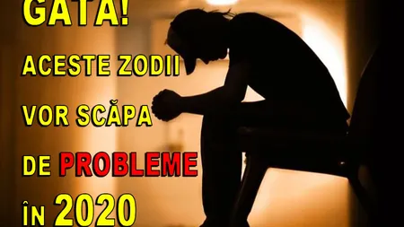 HOROSCOP 2020. Gata! Aceste zodii vor scăpa de probleme anul viitor