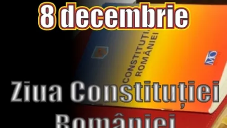 8 decembrie 2019. Astăzi este ZIUA CONSTITUŢIEI ROMÂNIEI