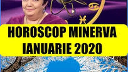 HOROSCOP MINERVA IANUARIE 2020. Ce zodii sunt lovite de noroc în prima lună a anului. În Casa Dragostei apar probleme