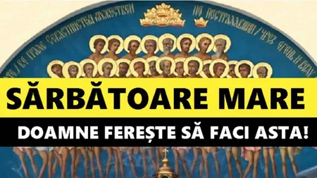 CALENDAR ORTODOX 9 MARTIE 2020. Ce trebuie să faci de CEI 40 DE MUCENICI pentru spor şi sănătate