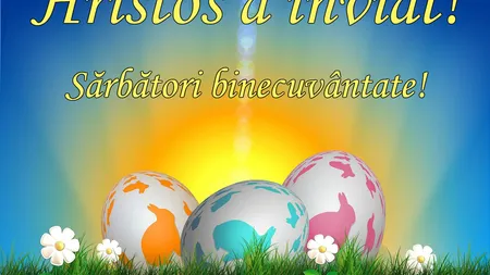 URĂRI DE PAŞTE 2020. Cele mai frumoase FELICITĂRI DE PAŞTE prin care să le arăţi celor dragi că te gândeşti la ei