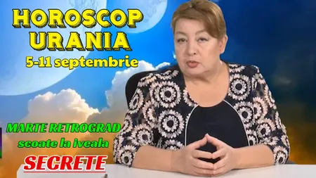 HOROSCOP URANIA 5-11 SEPTEMBRIE 2020 Marte retrograd scoate la iveală lucruri tăinute, amplifică îndoielile şi conflictele