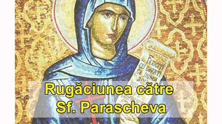 Rugaciune catre Sfanta Parascheva. Primesti ajutor imediat!