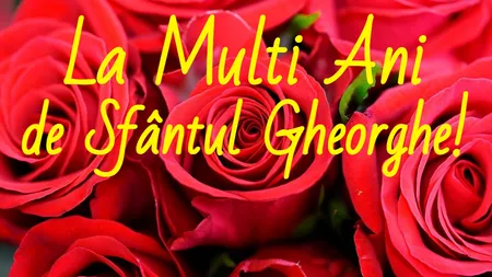 Mesaje de Sfântul Gheorghe 2022. Cele mai frumoase urări şi felicitări pe care să le trimiţi celor dragi care poartă numele Sf Gheorghe