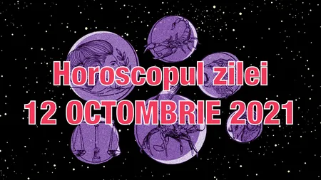 Horoscopul zilei 12 octombrie 2021. Fecioarele trebuie să aibă grijă cu banii. Ce se întâmplă cu zodia ta