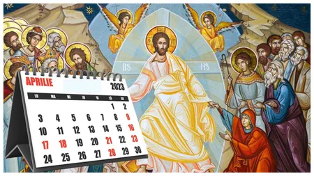 Calendar ortodox aprilie 2023. Cele mai mari sărbători religioase ale acestei luni