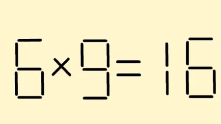 Test de inteligență. Mută un băț de chibrit pentru a corecta 6 x 9= 16