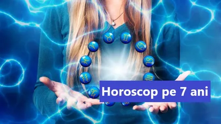 Horoscopul pe 7 ani. Cum stai cu dragostea, cu banii, cu sănătatea în următorii şapte ani