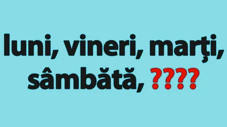 Test IQ. Completați seria luni, vineri, marți, sâmbătă. Doar cei mai inteligenți oameni știu răspunsul corect