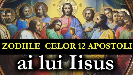 Ce zodii erau cei 12 apostoli ai lui Iisus. Din ce semn neaşteptat făcea parte Iuda Iscarioteanul şi ce zodie era Toma Necredinciosul