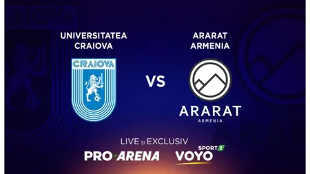 LIVE PRO Arena Universitatea Craiova - Ararat Armenia ONLINE STREAM Voyo. Oltenii, în faţa unei premiere fotbalistice. Cum arată primul 11