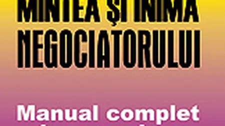 Mintea si inima negociatorului. Manual complet de negociere