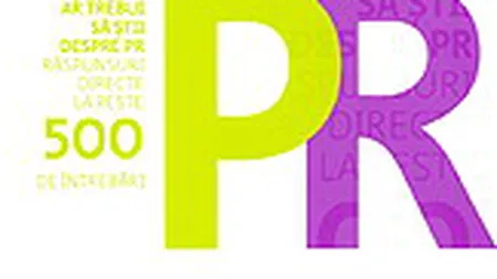 Tot ce ar trebui sa stii despre PR. Raspunsuri directe la peste 500 de intrebari.