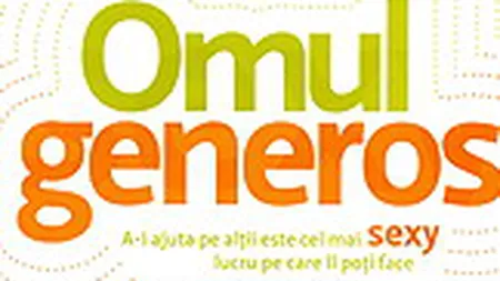 Omul generos. A-i ajuta pe altii este cel mai sexy lucru pe care il poti face