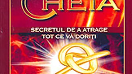 Cheia. Secretul de a atrage tot ce va doriti