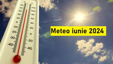 Meteo iunie 2024. ANM anunță cum va fi vremea în prima lună de vară
