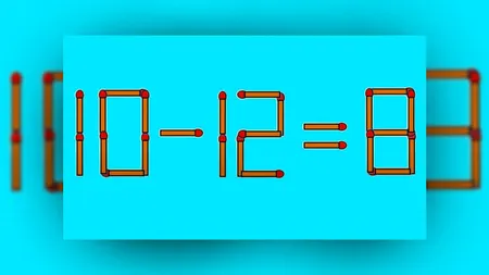 Test de inteligență. Corectează ecuația 10-12=8 mutând un singur chibrit. Ai doar 10 secunde la dispoziție