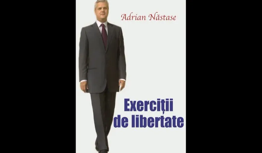 Andrei Năstase a lansat volumul „Exerciţii de libertate”, scris de Adrian Năstase în detenţie VIDEO