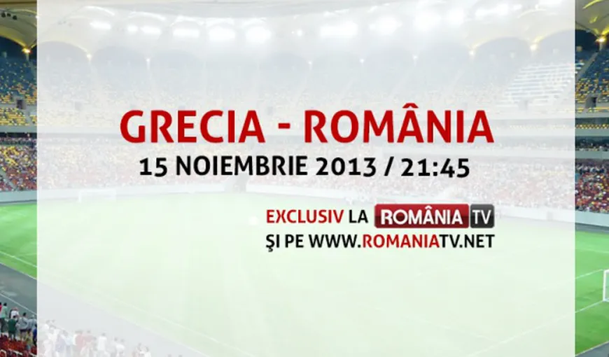 GRECIA-ROMANIA: Iată cine va comenta meciul naţionalei transmis de România TV