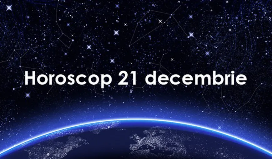Horoscop 21 decembrie: Ce v-au rezervat astrele în ultima zi a săptămânii