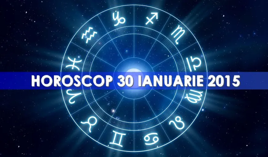 Horoscop 30 ianuarie 2015: Ce ţi-au rezervat astrele în funcţie de zodia ta