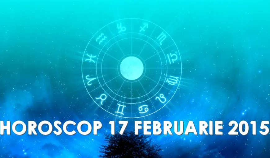 Horoscop 17 februarie 2015: Ce v-au rezervat astrele pentru marţi