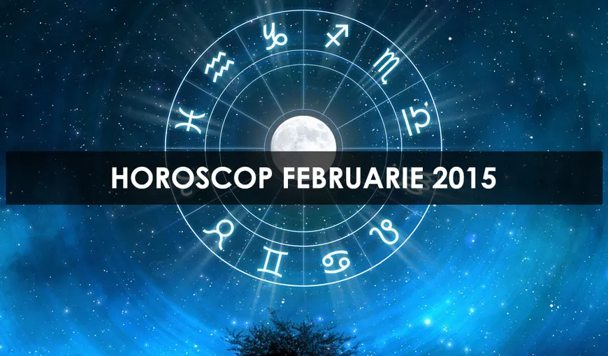 HOROSCOPUL LUNII FEBRUARIE 2015