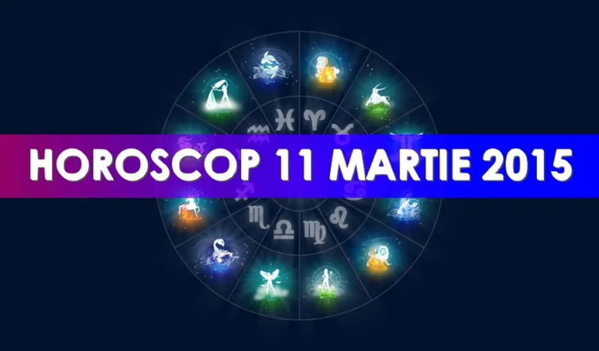 Horoscop 11 martie 2015: Ce v-au rezervat astrele pentru miercuri