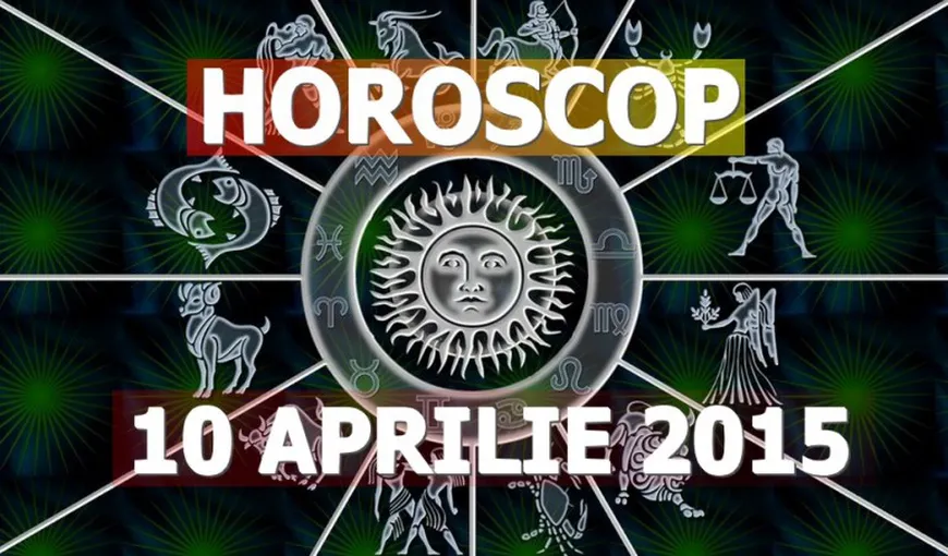 Horoscop 10 aprilie 2015: Vezi ce îţi rezervă astrele