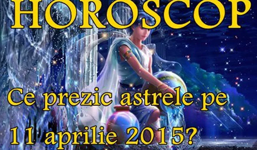 Horoscop 11 Aprilie 2015: Vărsătorii trebuie să-şi urmeze instinctul